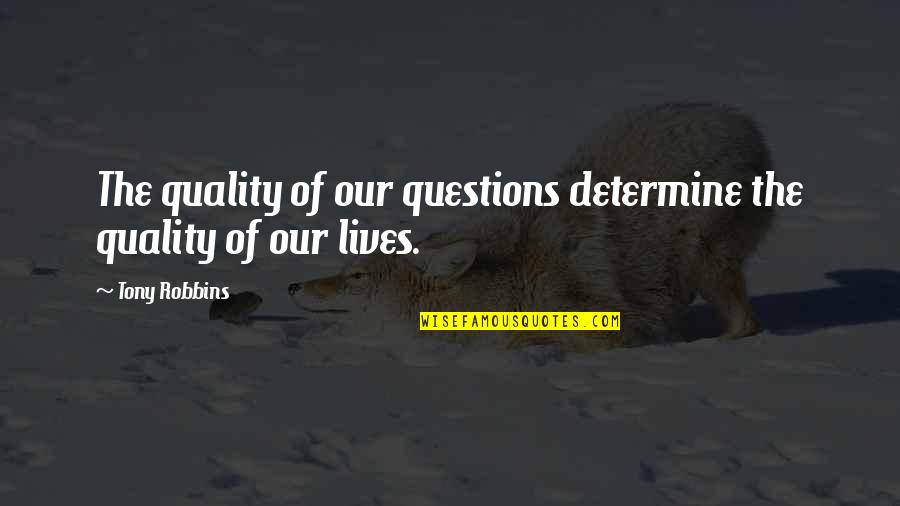 Estrosi Mariage Quotes By Tony Robbins: The quality of our questions determine the quality