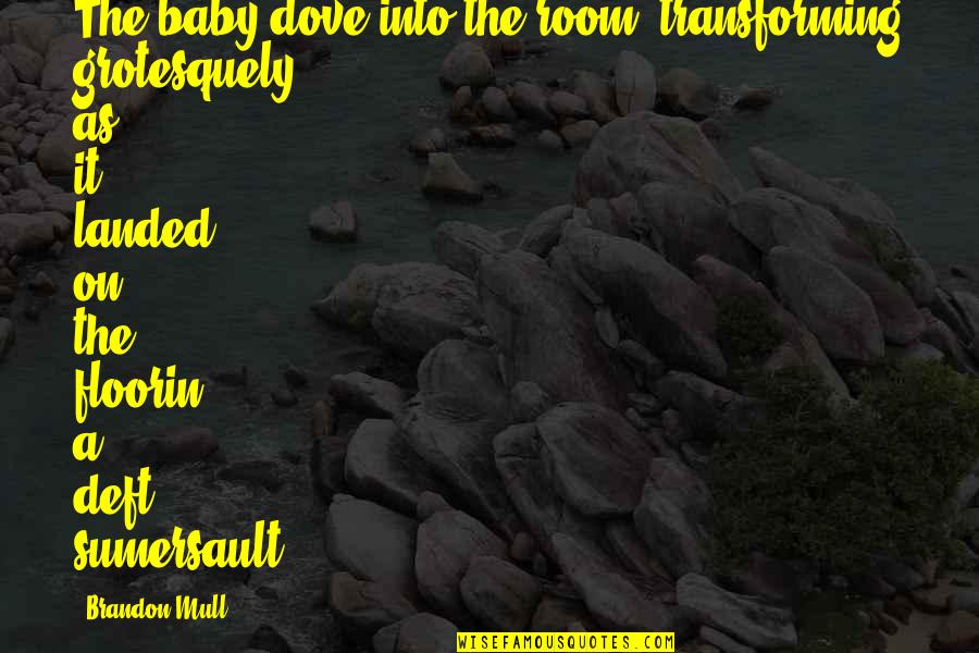 Estruendo En Quotes By Brandon Mull: The baby dove into the room, transforming grotesquely