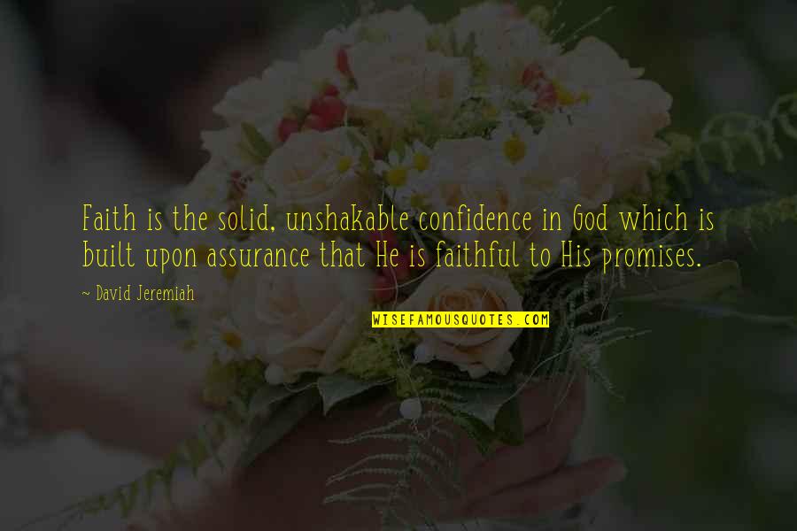 Estruendo In English Quotes By David Jeremiah: Faith is the solid, unshakable confidence in God