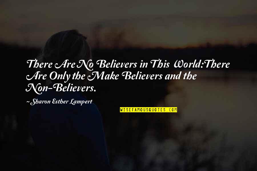 Estrume De Cavalo Quotes By Sharon Esther Lampert: There Are No Believers in This World:There Are
