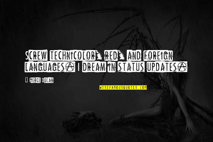 Estrus Quotes By Fierce Dolan: Screw technicolor, red, and foreign languages. I dream