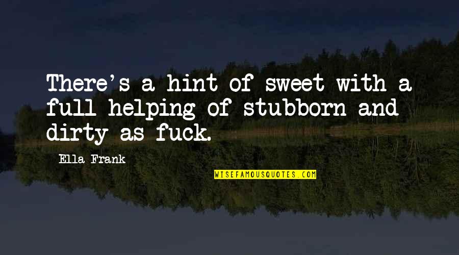 Estruturas Quotes By Ella Frank: There's a hint of sweet with a full