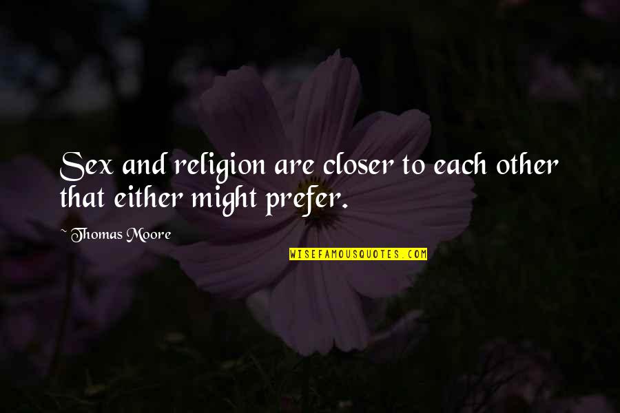 Estruturas Quotes By Thomas Moore: Sex and religion are closer to each other