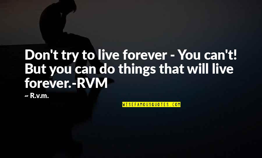 Estuaries And Coasts Quotes By R.v.m.: Don't try to live forever - You can't!