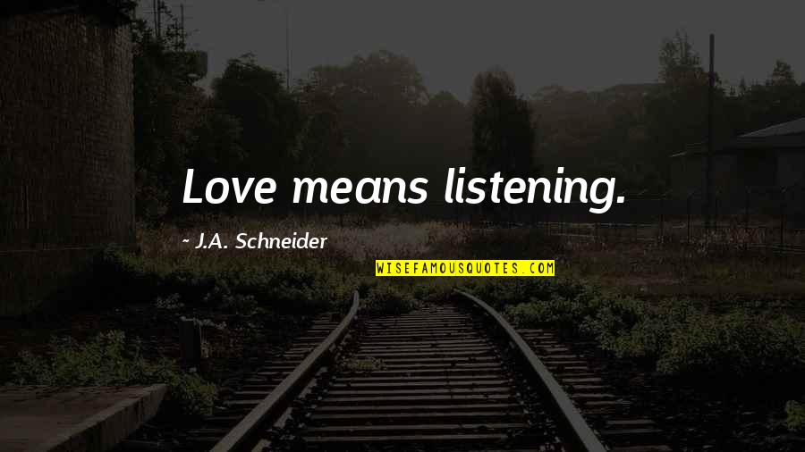 Estudiamos Juntos Quotes By J.A. Schneider: Love means listening. Estudiamos Juntos Quotes By J.A. Schneider: Love means listening.