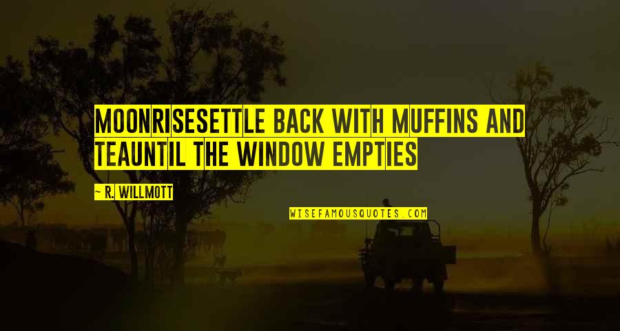 Estudiantes De Merida Quotes By R. Willmott: Moonrisesettle back with muffins and teauntil the window