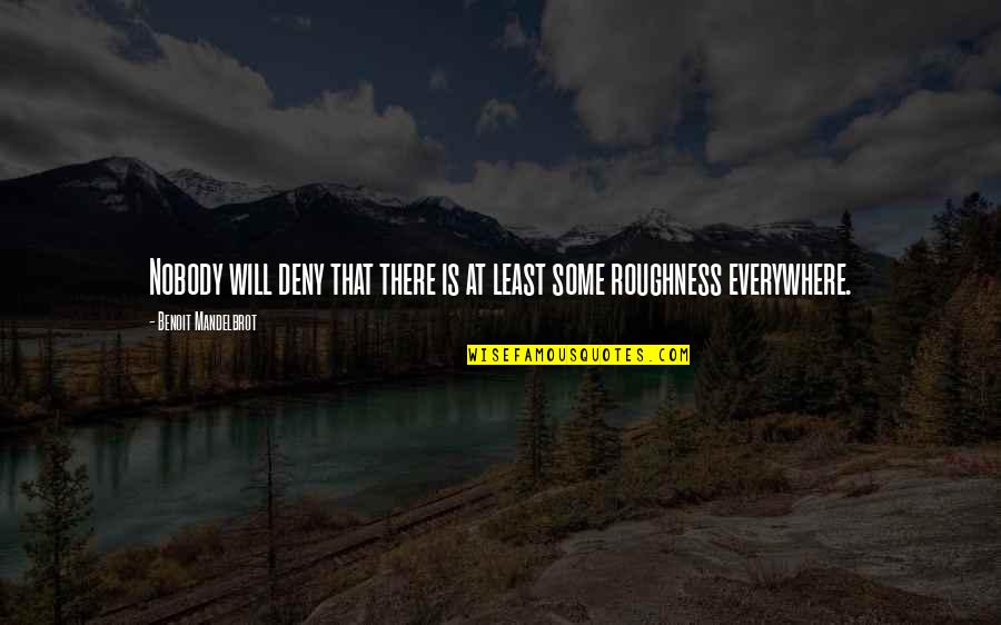 Estudiantil Quotes By Benoit Mandelbrot: Nobody will deny that there is at least Estudiantil Quotes By Benoit Mandelbrot: Nobody will deny that there is at least