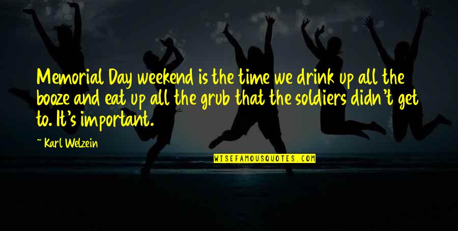 Estudiar La Palabra Quotes By Karl Welzein: Memorial Day weekend is the time we drink Estudiar La Palabra Quotes By Karl Welzein: Memorial Day weekend is the time we drink