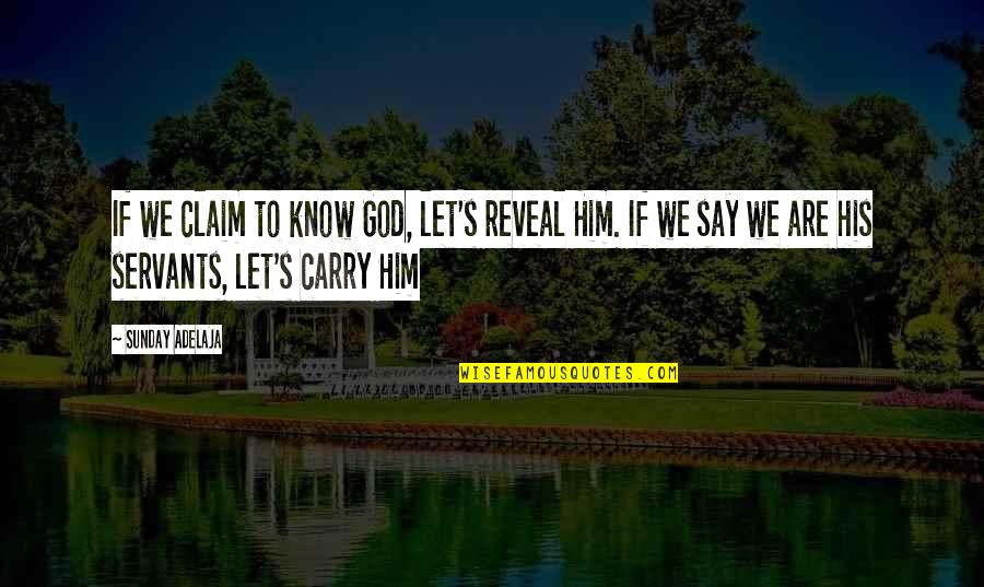 Estudien Quotes By Sunday Adelaja: If we claim to know God, let's reveal