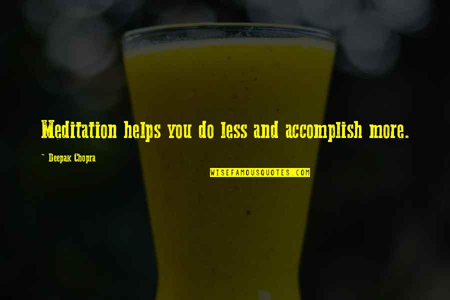 Estudillo Estates Quotes By Deepak Chopra: Meditation helps you do less and accomplish more.