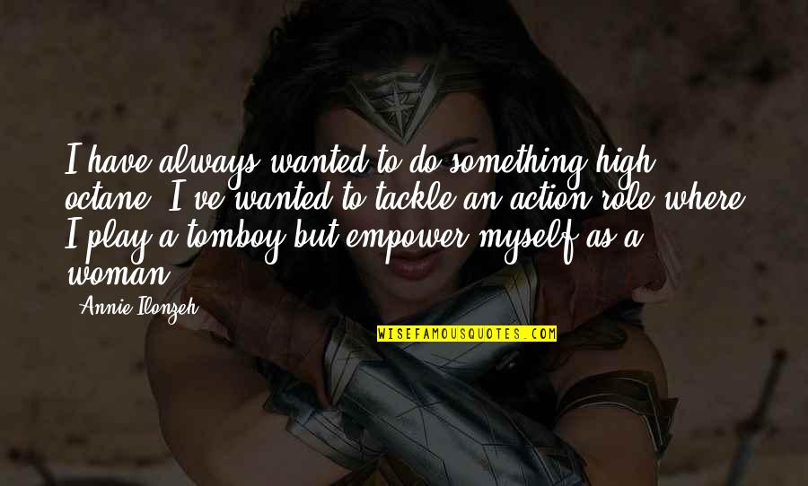 Estudios De Grabacion Quotes By Annie Ilonzeh: I have always wanted to do something high Estudios De Grabacion Quotes By Annie Ilonzeh: I have always wanted to do something high
