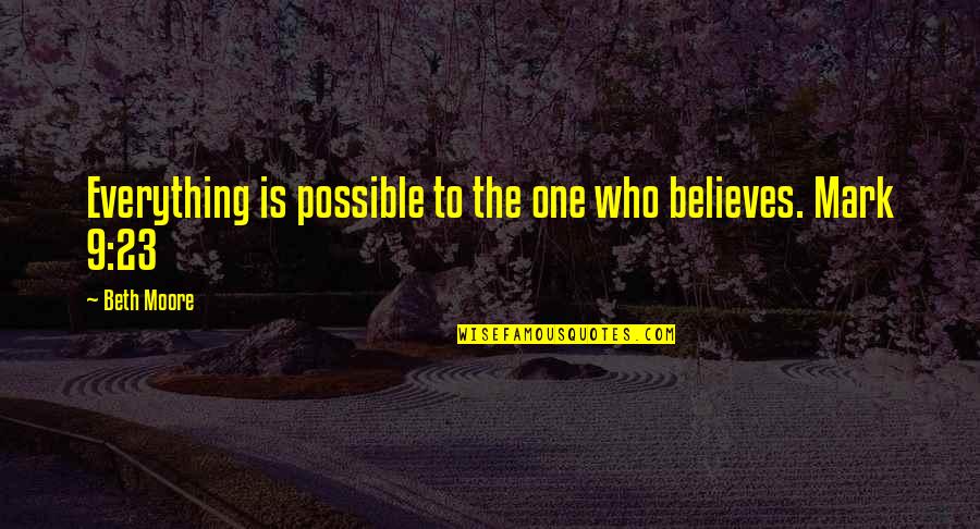 Estudios De Grabacion Quotes By Beth Moore: Everything is possible to the one who believes.