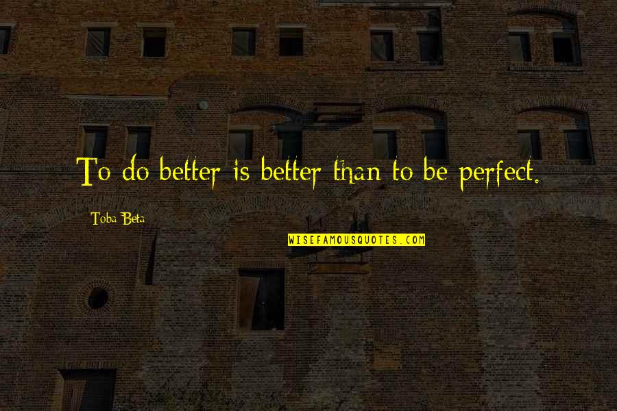 Estudo Do Meio Quotes By Toba Beta: To do better is better than to be