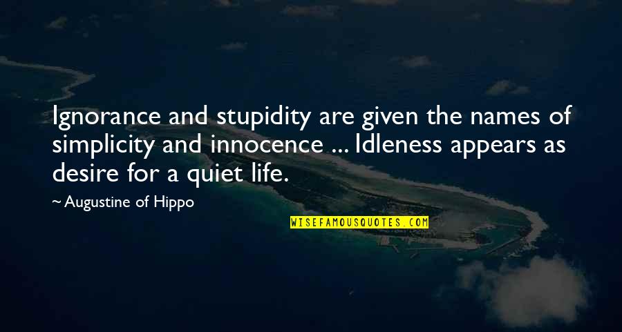 Estudyante Life Quotes By Augustine Of Hippo: Ignorance and stupidity are given the names of
