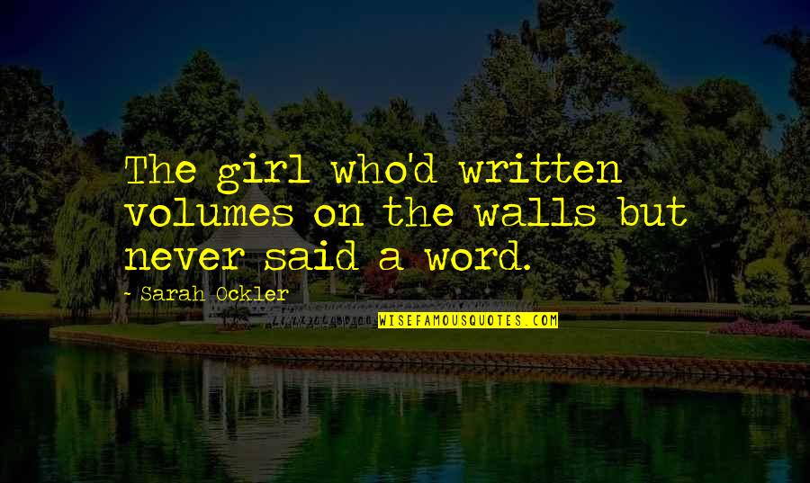 Estudyante Life Quotes By Sarah Ockler: The girl who'd written volumes on the walls