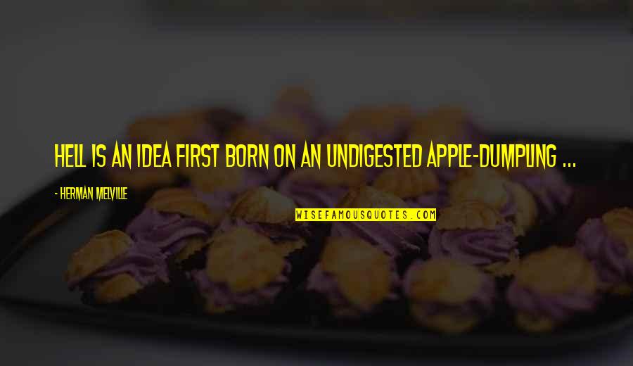Estufas Quotes By Herman Melville: Hell is an idea first born on an Estufas Quotes By Herman Melville: Hell is an idea first born on an