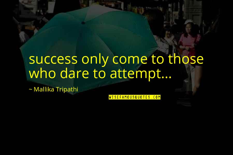 Estulin Book Quotes By Mallika Tripathi: success only come to those who dare to