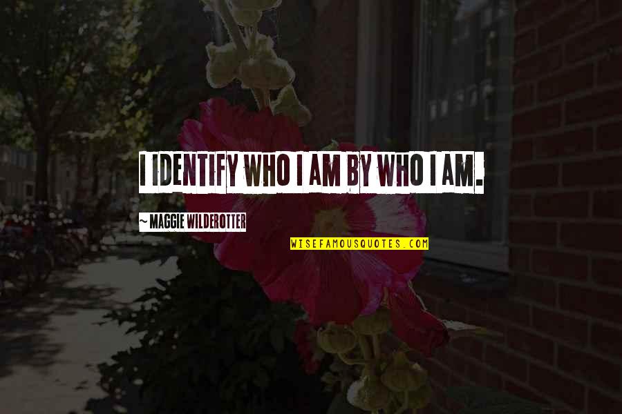 Estupefacto Diccionario Quotes By Maggie Wilderotter: I identify who I am by who I Estupefacto Diccionario Quotes By Maggie Wilderotter: I identify who I am by who I