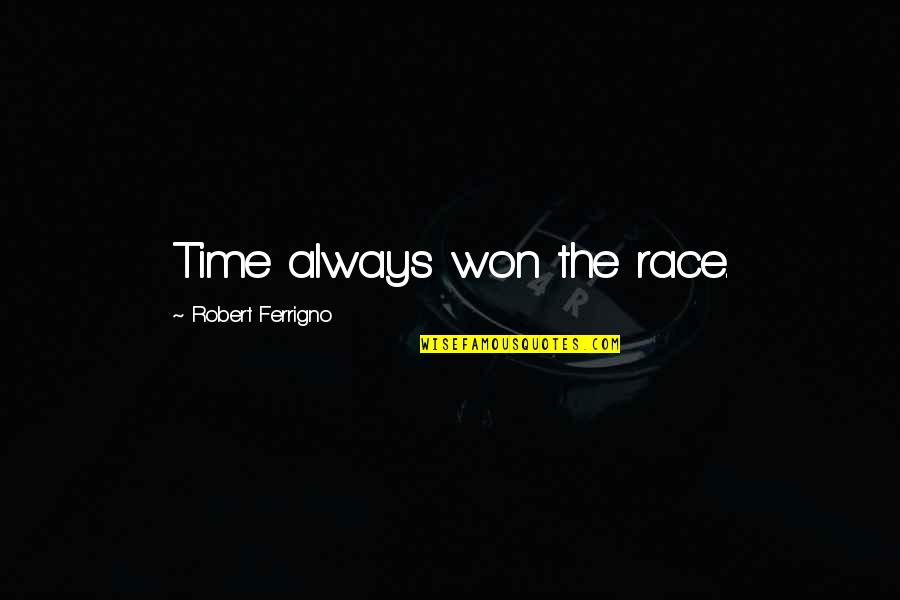 Estupefacto Diccionario Quotes By Robert Ferrigno: Time always won the race. Estupefacto Diccionario Quotes By Robert Ferrigno: Time always won the race.
