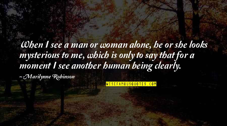 Estupendo 5e Quotes By Marilynne Robinson: When I see a man or woman alone, Estupendo 5e Quotes By Marilynne Robinson: When I see a man or woman alone,