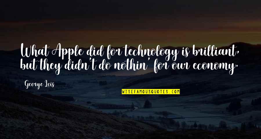 Estupinan Football Quotes By George Lois: What Apple did for technology is brilliant, but