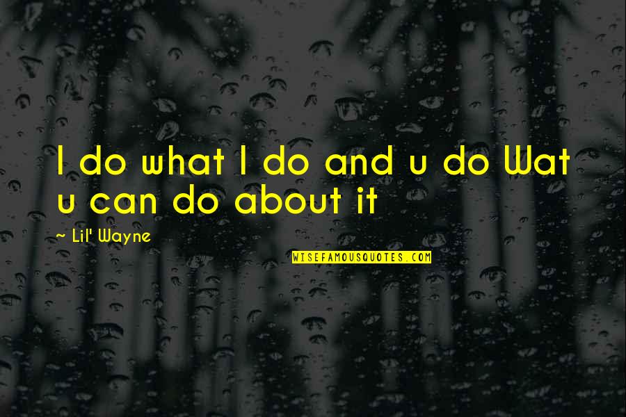 Estupor Catatonico Quotes By Lil' Wayne: I do what I do and u do Estupor Catatonico Quotes By Lil' Wayne: I do what I do and u do