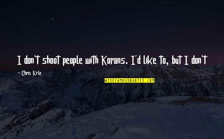 Esturgeon Wikipedia Quotes By Chris Kyle: I don't shoot people with Korans. I'd like