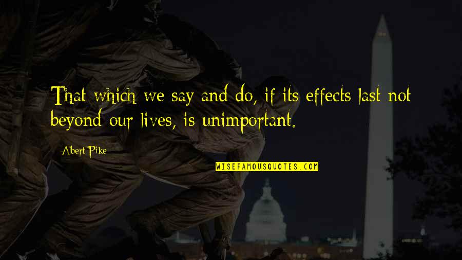 Estus Soup Quotes By Albert Pike: That which we say and do, if its