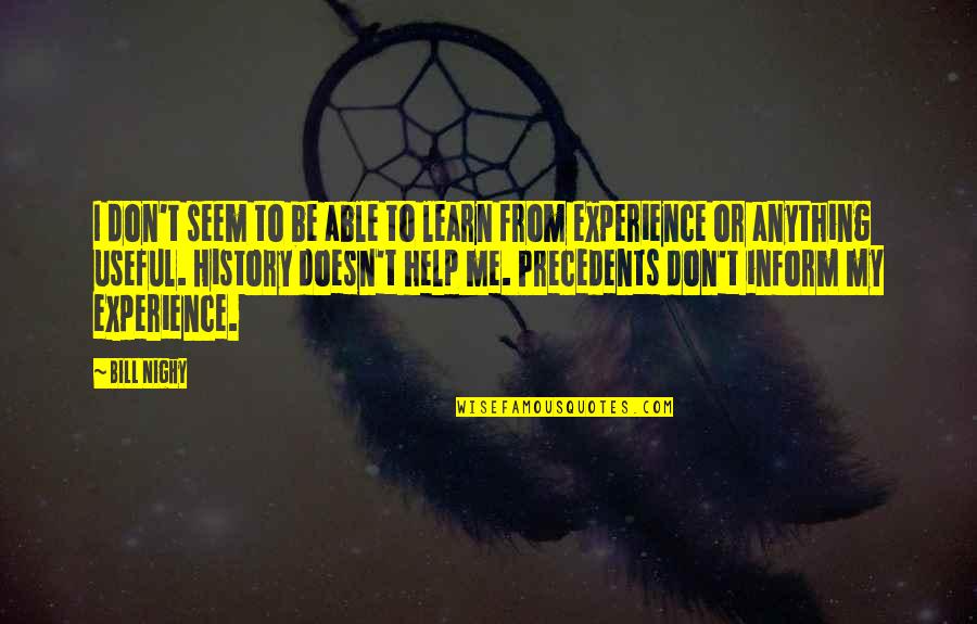 Estuve Ahi Quotes By Bill Nighy: I don't seem to be able to learn