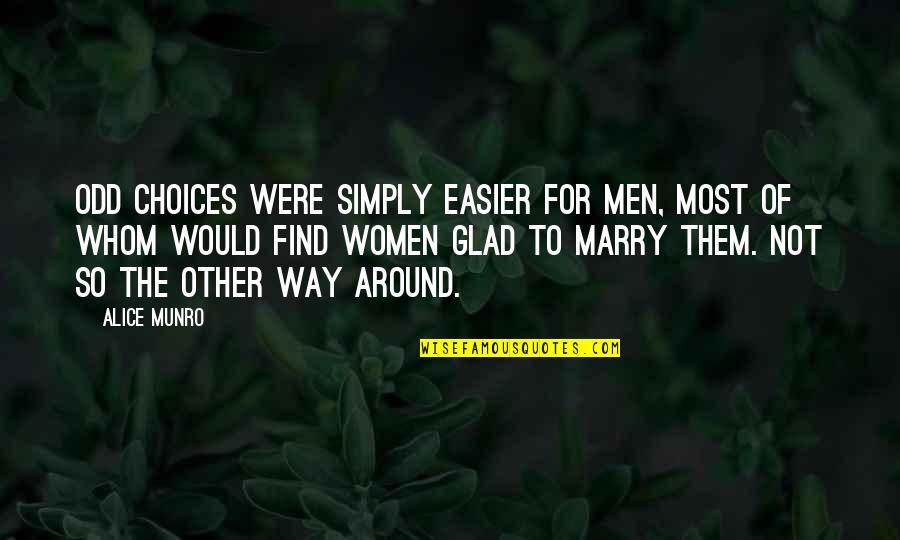 Estuve Conjugation Quotes By Alice Munro: Odd choices were simply easier for men, most
