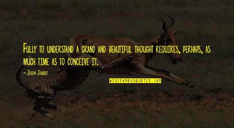 Estuve Conjugation Quotes By Joseph Joubert: Fully to understand a grand and beautiful thought