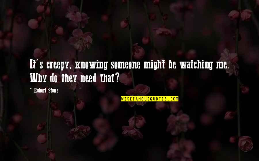 Estuve Conjugation Quotes By Robert Stone: It's creepy, knowing someone might be watching me.