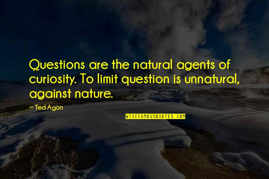Estuve In English Quotes By Ted Agon: Questions are the natural agents of curiosity. To