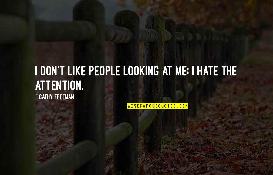 Estuviera Espanol Quotes By Cathy Freeman: I don't like people looking at me; I