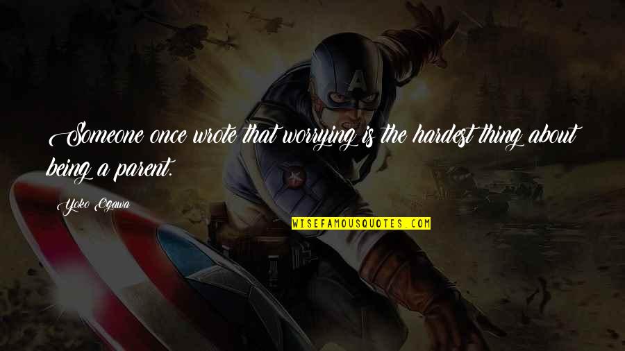 Estuviera Espanol Quotes By Yoko Ogawa: Someone once wrote that worrying is the hardest