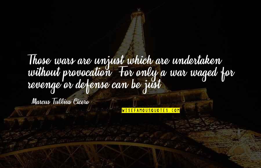 Estuvieran O Quotes By Marcus Tullius Cicero: Those wars are unjust which are undertaken without