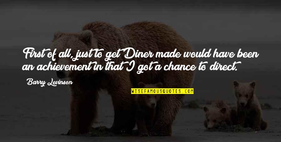 Estuvimos O Quotes By Barry Levinson: First of all, just to get Diner made Estuvimos O Quotes By Barry Levinson: First of all, just to get Diner made