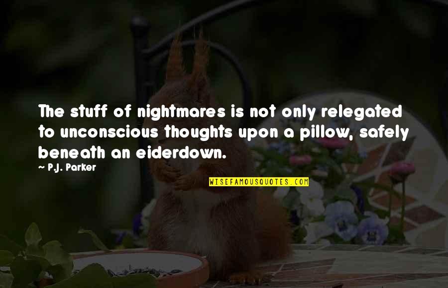 Estuviste Conjugation Quotes By P.J. Parker: The stuff of nightmares is not only relegated Estuviste Conjugation Quotes By P.J. Parker: The stuff of nightmares is not only relegated