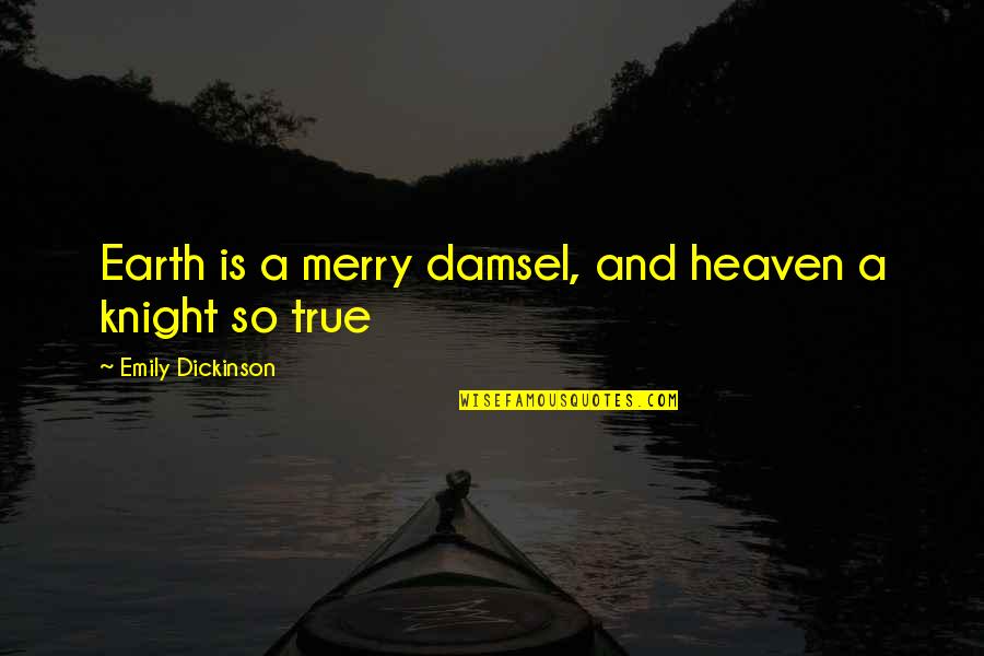 Estwick College Quotes By Emily Dickinson: Earth is a merry damsel, and heaven a Estwick College Quotes By Emily Dickinson: Earth is a merry damsel, and heaven a