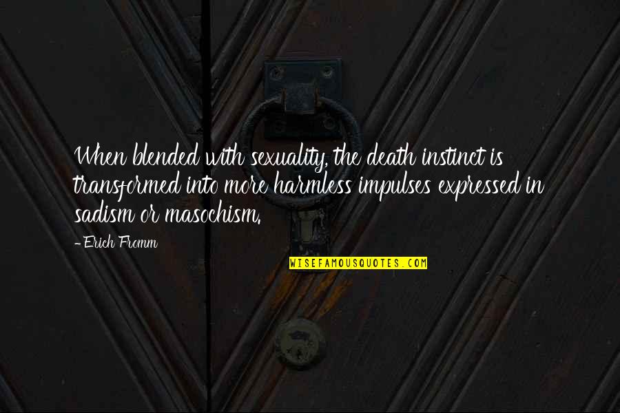 Estwick College Quotes By Erich Fromm: When blended with sexuality, the death instinct is Estwick College Quotes By Erich Fromm: When blended with sexuality, the death instinct is