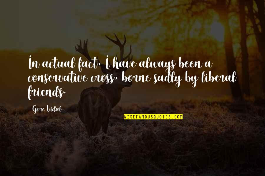 Estwick Law Quotes By Gore Vidal: In actual fact, I have always been a Estwick Law Quotes By Gore Vidal: In actual fact, I have always been a