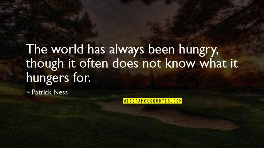 Estwick Law Quotes By Patrick Ness: The world has always been hungry, though it