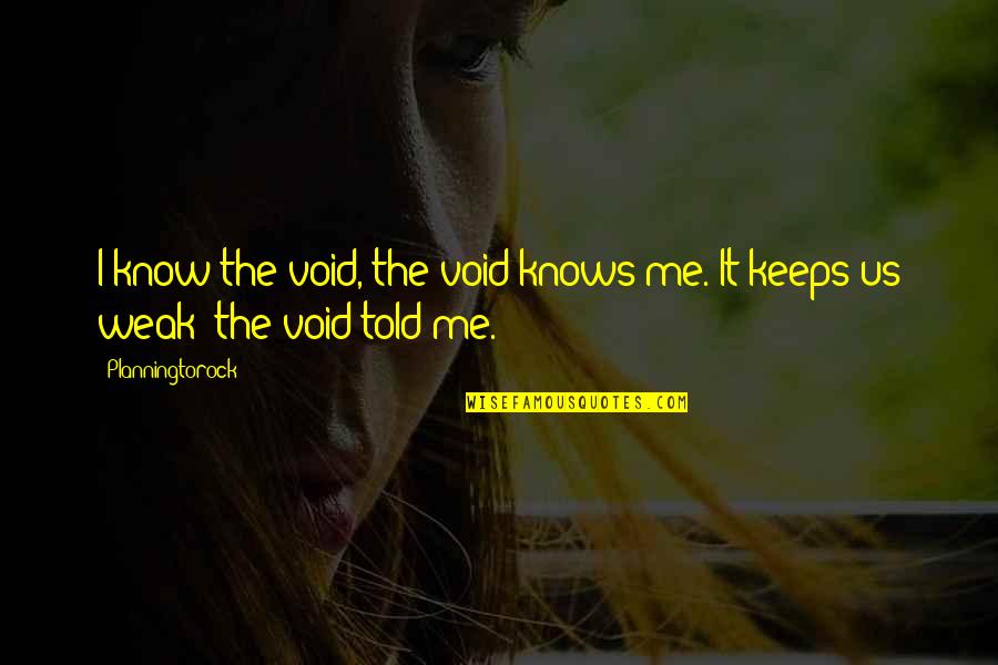 Estwick Law Quotes By Planningtorock: I know the void, the void knows me.