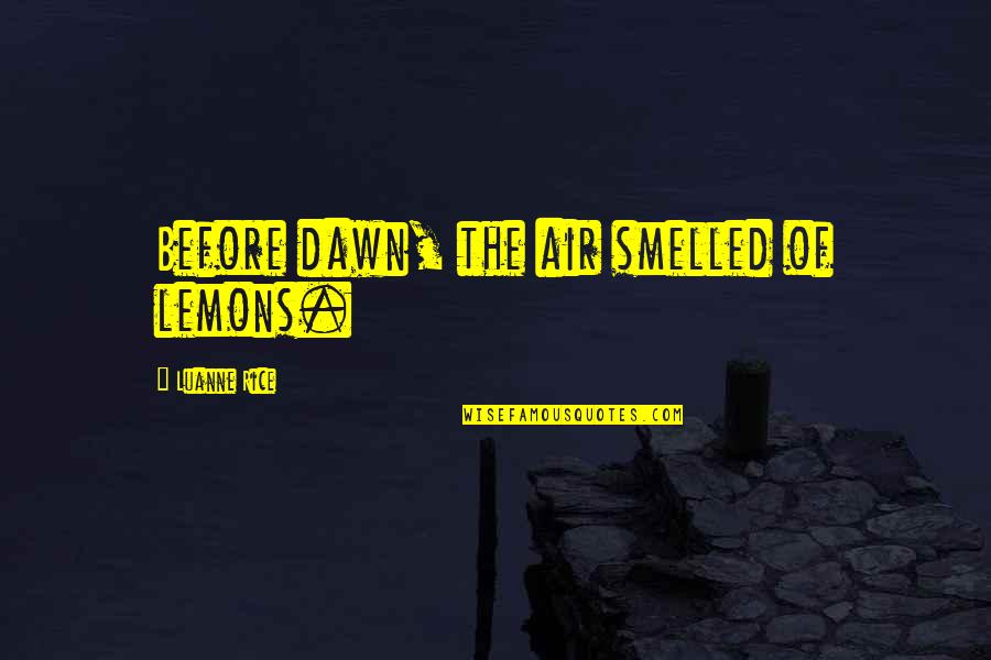Estwick North Quotes By Luanne Rice: Before dawn, the air smelled of lemons. Estwick North Quotes By Luanne Rice: Before dawn, the air smelled of lemons.