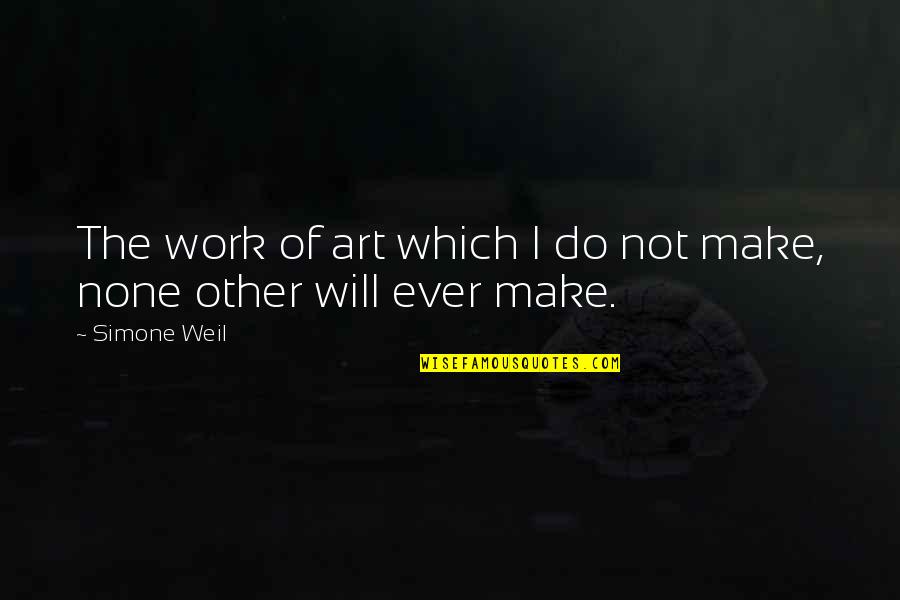 Estwickeyemd Quotes By Simone Weil: The work of art which I do not