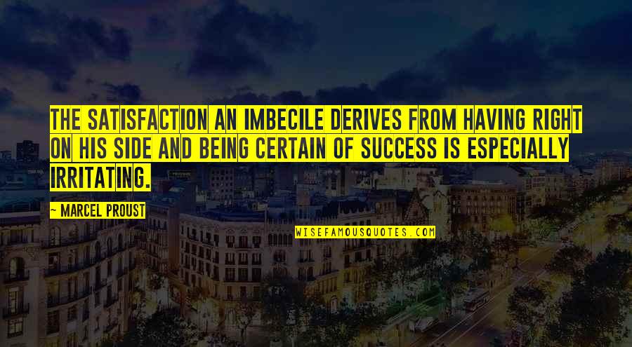 Esubalew Music Quotes By Marcel Proust: The satisfaction an imbecile derives from having right