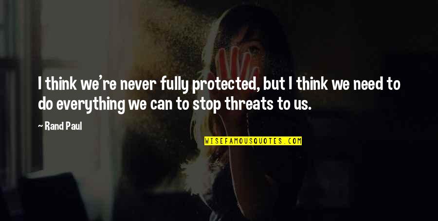 Esubalew New Album Quotes By Rand Paul: I think we're never fully protected, but I Esubalew New Album Quotes By Rand Paul: I think we're never fully protected, but I