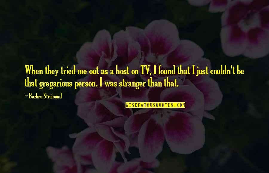 Esuleague Quotes By Barbra Streisand: When they tried me out as a host Esuleague Quotes By Barbra Streisand: When they tried me out as a host