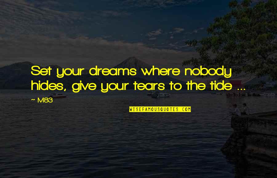 Esv Quote Quotes By M83: Set your dreams where nobody hides, give your