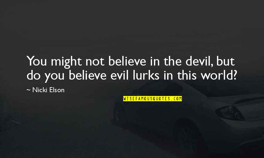 Esv Quote Quotes By Nicki Elson: You might not believe in the devil, but